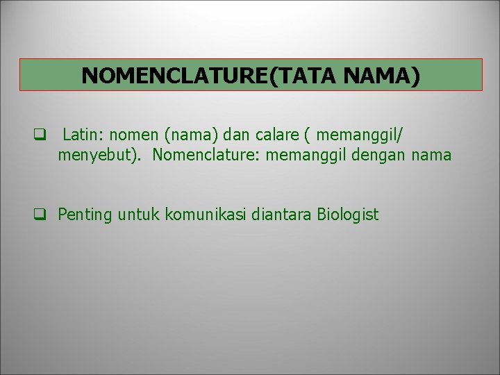 NOMENCLATURE(TATA NAMA) q Latin: nomen (nama) dan calare ( memanggil/ menyebut). Nomenclature: memanggil dengan