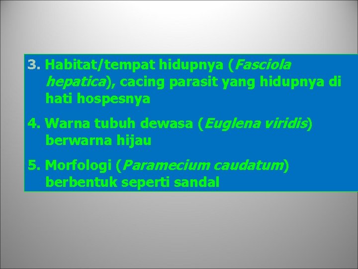 3. Habitat/tempat hidupnya (Fasciola hepatica), cacing parasit yang hidupnya di hati hospesnya 4. Warna