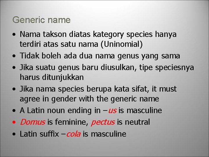 Generic name • Nama takson diatas kategory species hanya terdiri atas satu nama (Uninomial)