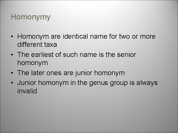 Homonymy • Homonym are identical name for two or more different taxa • The