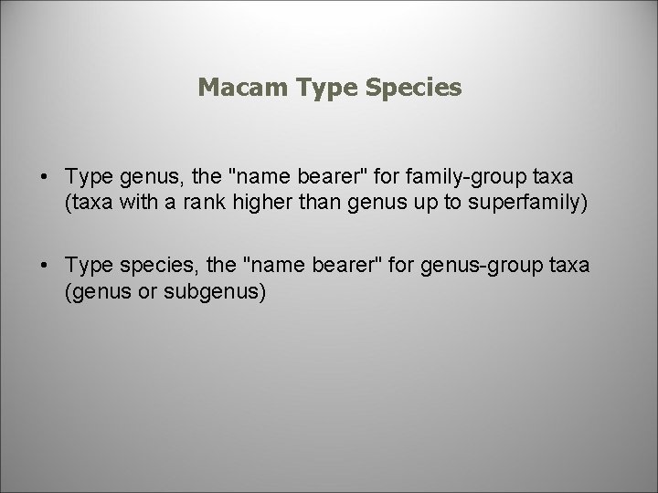 Macam Type Species • Type genus, the "name bearer" for family-group taxa (taxa with