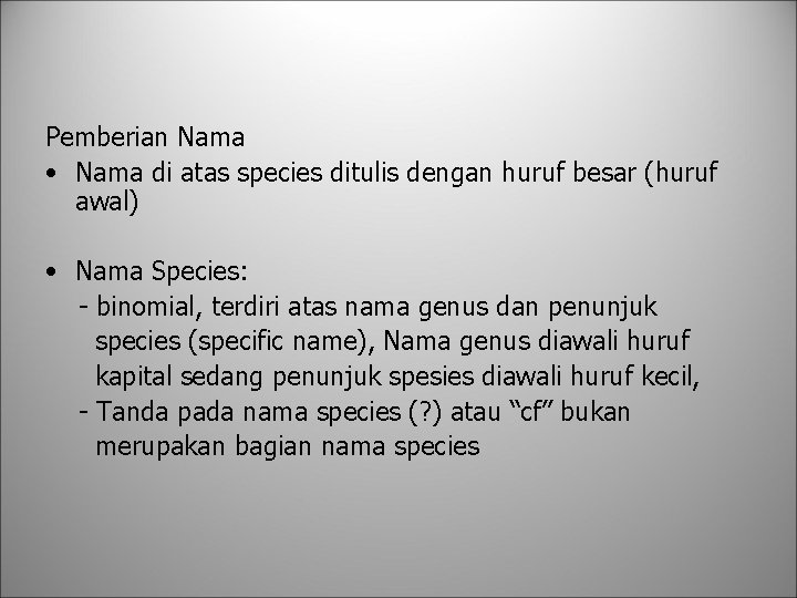 Pemberian Nama • Nama di atas species ditulis dengan huruf besar (huruf awal) •
