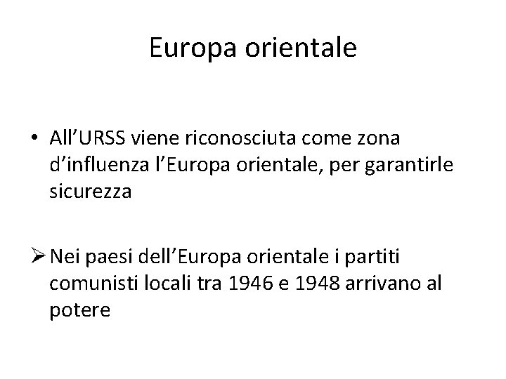 Europa orientale • All’URSS viene riconosciuta come zona d’influenza l’Europa orientale, per garantirle sicurezza