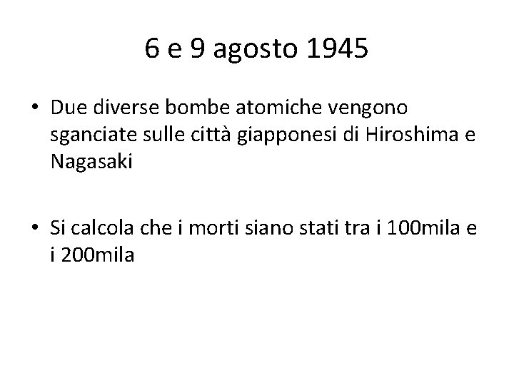 6 e 9 agosto 1945 • Due diverse bombe atomiche vengono sganciate sulle città