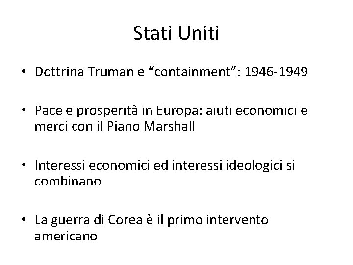 Stati Uniti • Dottrina Truman e “containment”: 1946 -1949 • Pace e prosperità in