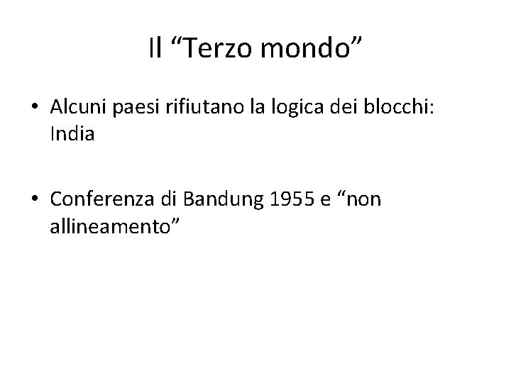 Il “Terzo mondo” • Alcuni paesi rifiutano la logica dei blocchi: India • Conferenza