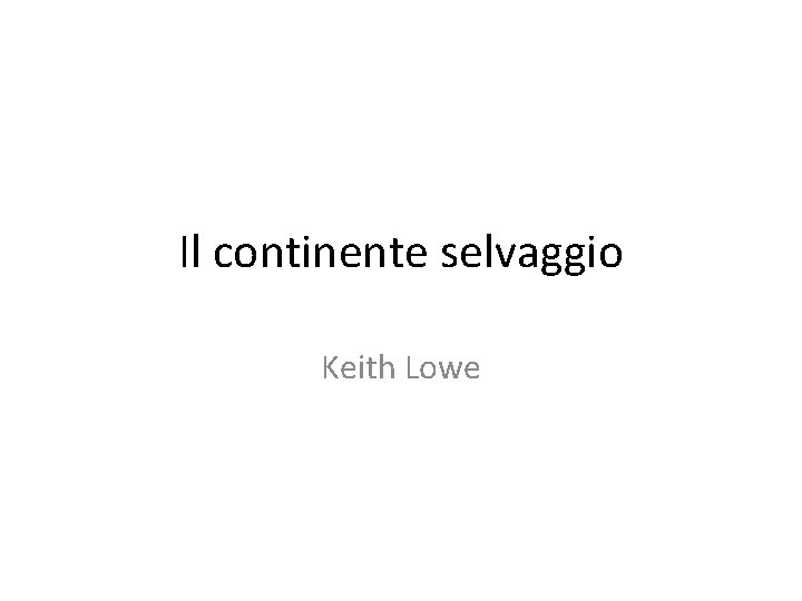 Il continente selvaggio Keith Lowe 