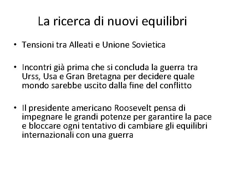 La ricerca di nuovi equilibri • Tensioni tra Alleati e Unione Sovietica • Incontri La ricerca di nuovi equilibri • Tensioni tra Alleati e Unione Sovietica • Incontri