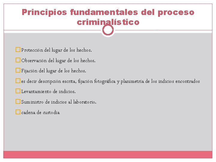 Principios fundamentales del proceso criminalístico � Protección del lugar de los hechos. � Observación Principios fundamentales del proceso criminalístico � Protección del lugar de los hechos. � Observación