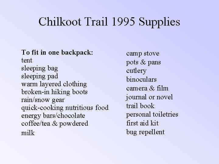 Chilkoot Trail 1995 Supplies To fit in one backpack: tent sleeping bag sleeping pad