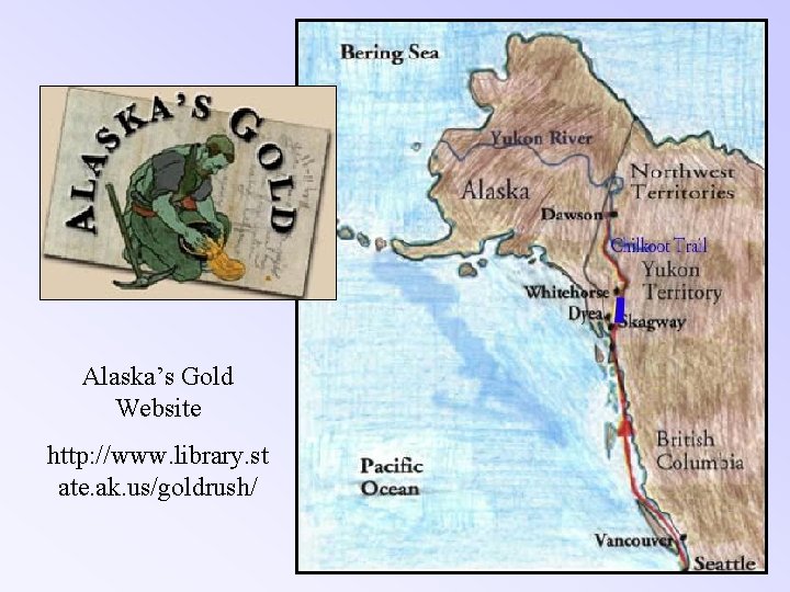 Alaska’s Gold Website http: //www. library. st ate. ak. us/goldrush/ 