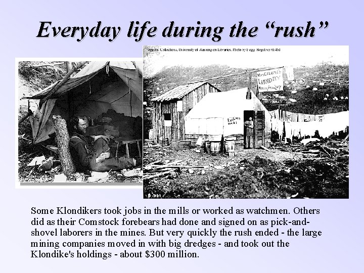 Everyday life during the “rush” Some Klondikers took jobs in the mills or worked