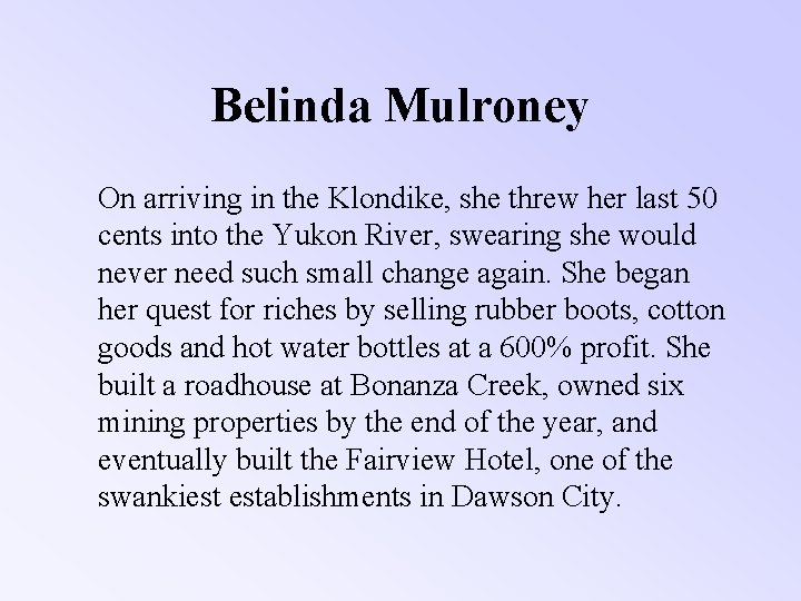 Belinda Mulroney On arriving in the Klondike, she threw her last 50 cents into