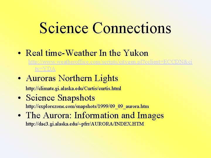 Science Connections • Real time-Weather In the Yukon http: //www. weatheroffice. com/scripts/citygen. pl? cclient=ECCDN&ci