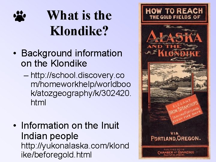 What is the Klondike? • Background information on the Klondike – http: //school. discovery.