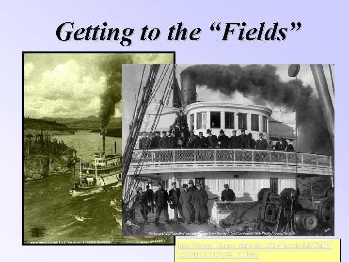 Getting to the “Fields” http: //www. library. state. ak. us/goldrush/ARCHIV ES/PHOTOS/384_81. htm 