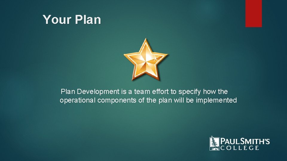 Your Plan Development is a team effort to specify how the operational components of