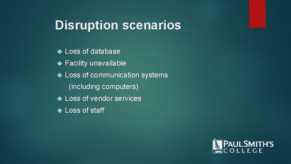 Disruption scenarios Loss of database Facility unavailable Loss of communication systems (including computers) Loss