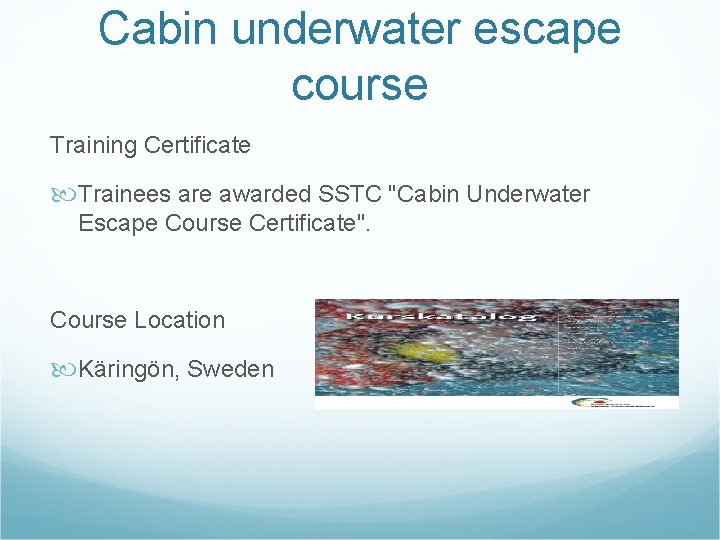 Cabin underwater escape course Training Certificate Trainees are awarded SSTC "Cabin Underwater Escape Course