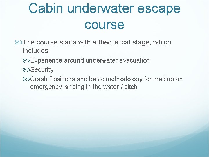 Cabin underwater escape course The course starts with a theoretical stage, which includes: Experience