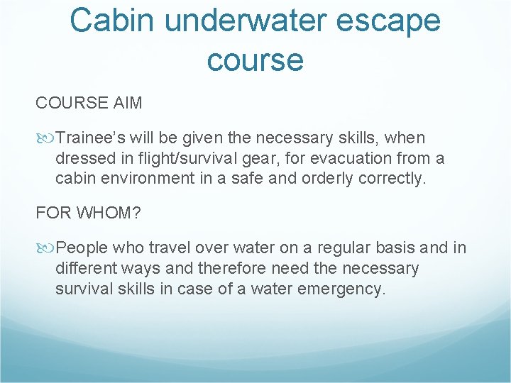 Cabin underwater escape course COURSE AIM Trainee’s will be given the necessary skills, when