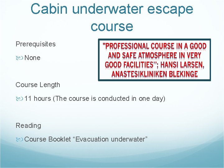 Cabin underwater escape course Prerequisites None Course Length 11 hours (The course is conducted