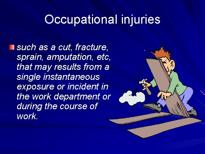 Occupational injuries such as a cut, fracture, sprain, amputation, etc, that may results from