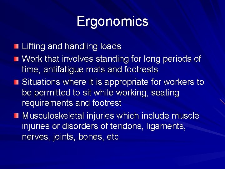 Ergonomics Lifting and handling loads Work that involves standing for long periods of time,