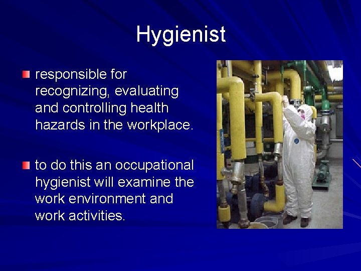 Hygienist responsible for recognizing, evaluating and controlling health hazards in the workplace. to do