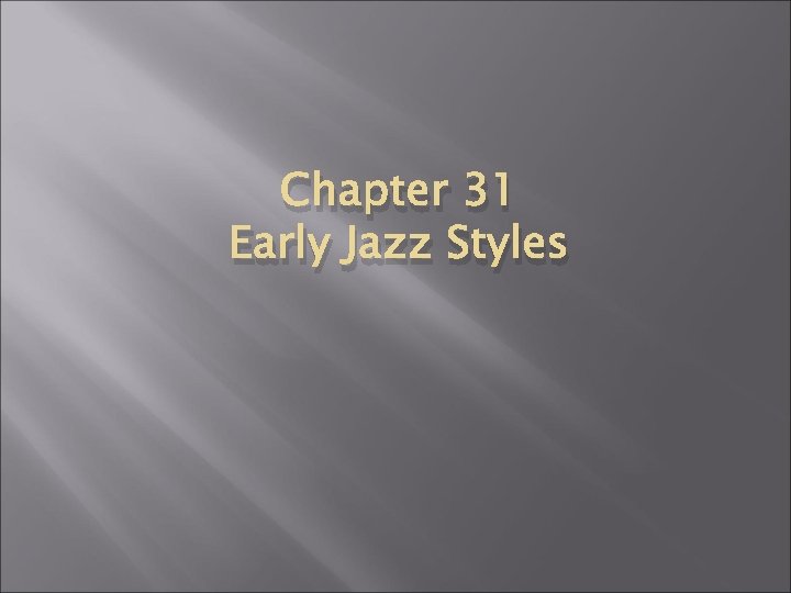 Chapter 31 Early Jazz Styles 