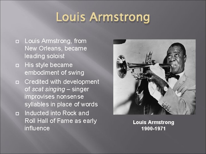 Louis Armstrong Louis Armstrong, from New Orleans, became leading soloist His style became embodiment