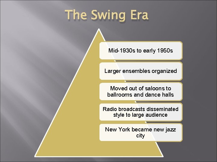 The Swing Era Mid-1930 s to early 1950 s Larger ensembles organized Moved out