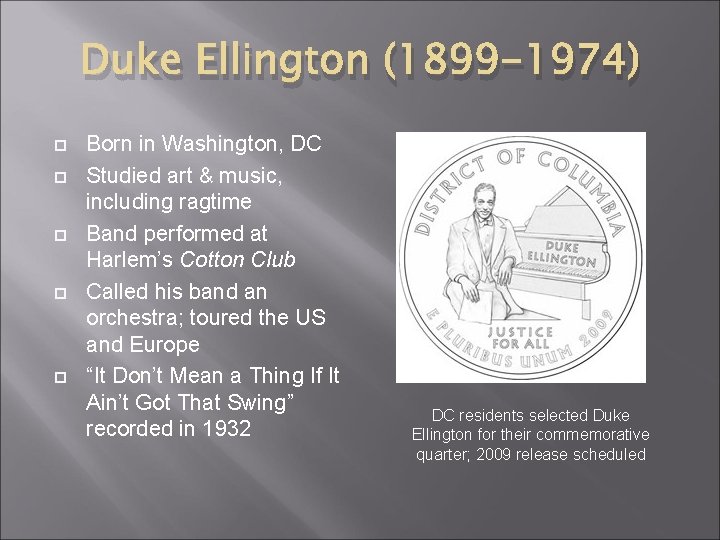 Duke Ellington (1899 -1974) Born in Washington, DC Studied art & music, including ragtime