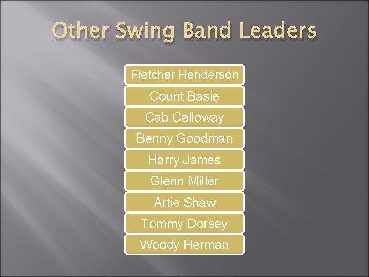 Other Swing Band Leaders Fletcher Henderson Count Basie Cab Calloway Benny Goodman Harry James