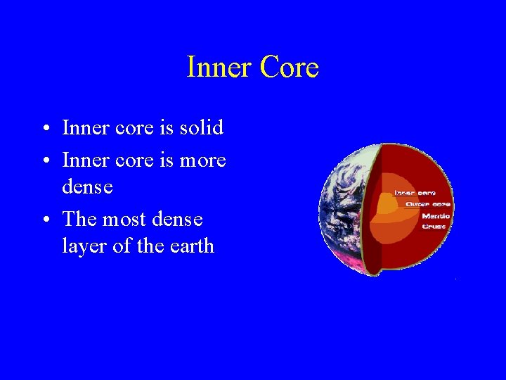 Inner Core • Inner core is solid • Inner core is more dense •