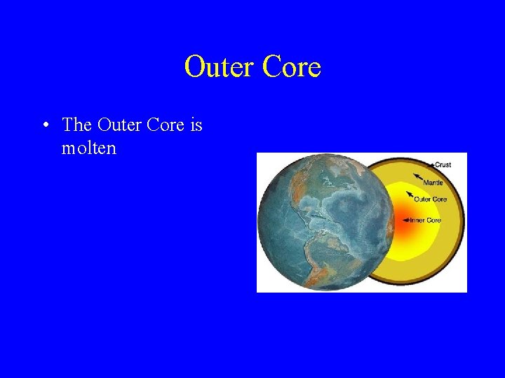 Outer Core • The Outer Core is molten 