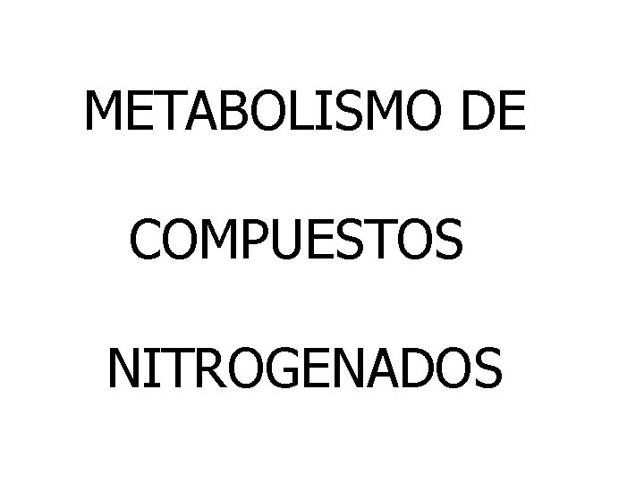 METABOLISMO DE COMPUESTOS NITROGENADOS 