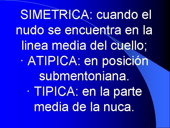  SIMETRICA: cuando el nudo se encuentra en la linea media del cuello; ·