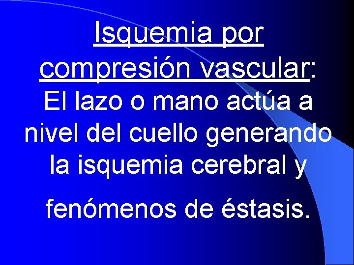 Isquemia por compresión vascular: El lazo o mano actúa a nivel del cuello generando