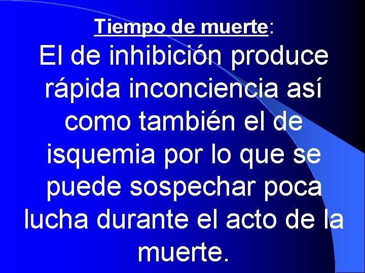 Tiempo de muerte: El de inhibición produce rápida inconciencia así como también el de