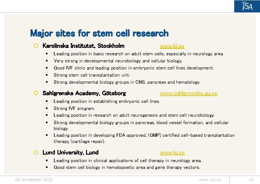 Major sites for stem cell research ¡ Karolinska Institutet, Stockholm § § § Leading