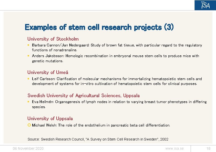 Examples of stem cell research projects (3) University of Stockholm § Barbara Cannon/Jan Nedergaard: