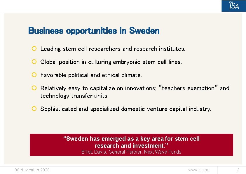 Business opportunities in Sweden ¡ Leading stem cell researchers and research institutes. ¡ Global