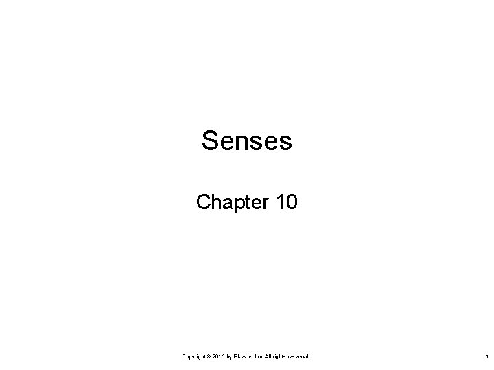 Senses Chapter 10 Copyright © 2016 by Elsevier Inc. All rights reserved. 1 