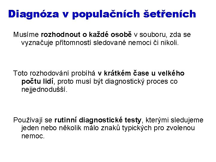 Diagnóza v populačních šetřeních Musíme rozhodnout o každé osobě v souboru, zda se vyznačuje