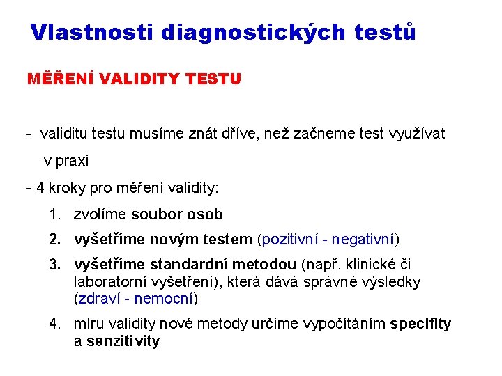 Vlastnosti diagnostických testů MĚŘENÍ VALIDITY TESTU - validitu testu musíme znát dříve, než začneme