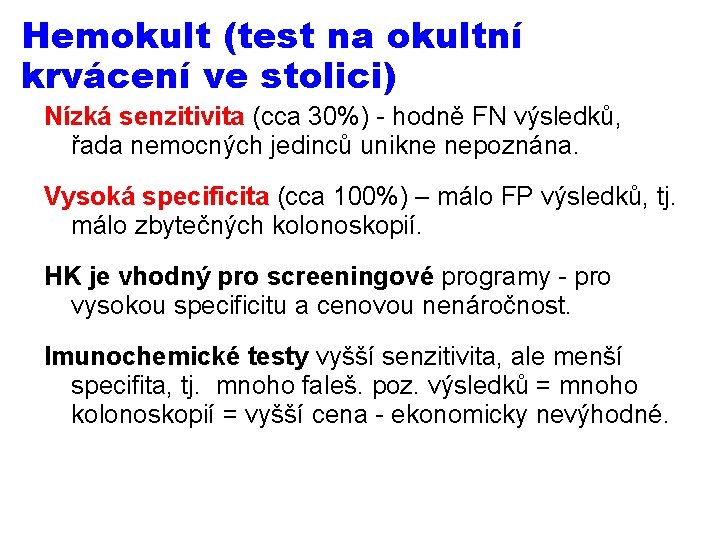 Hemokult (test na okultní krvácení ve stolici) Nízká senzitivita (cca 30%) - hodně FN