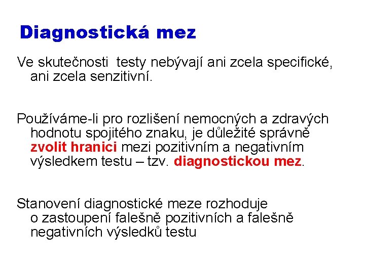 Diagnostická mez Ve skutečnosti testy nebývají ani zcela specifické, ani zcela senzitivní. Používáme-li pro