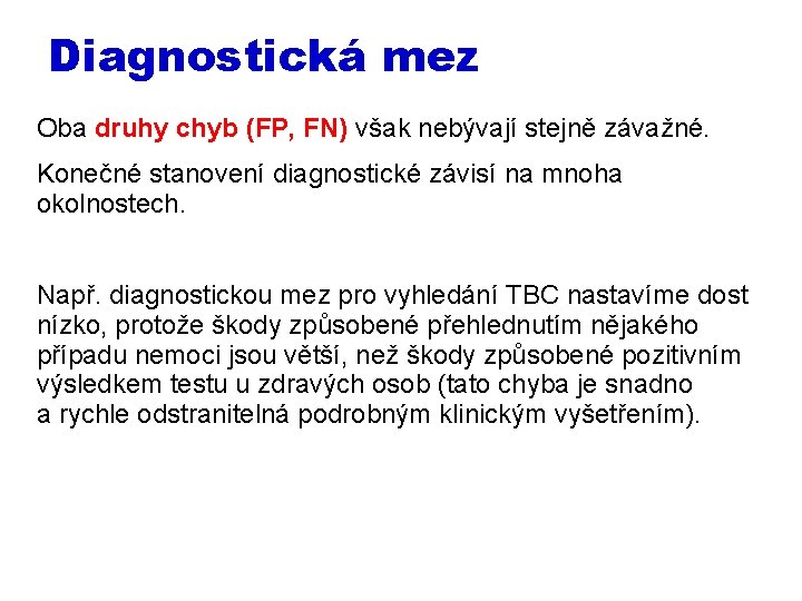 Diagnostická mez Oba druhy chyb (FP, FN) však nebývají stejně závažné. Konečné stanovení diagnostické