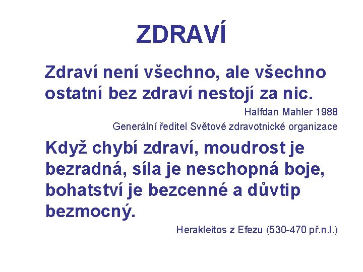 ZDRAVÍ Zdraví není všechno, ale všechno ostatní bez zdraví nestojí za nic. Halfdan Mahler